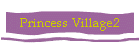 Princess Village2